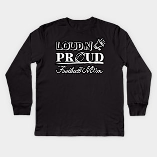 Loud And Proud Football Mom Kids Long Sleeve T-Shirt